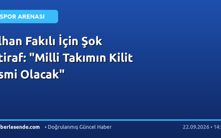 İlhan Fakılı İçin Şok İtiraf: "Milli Takımın Kilit İsmi Olacak"