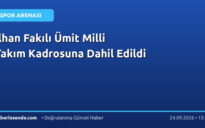 İlhan Fakılı Ümit Milli Takım Kadrosuna Dahil Edildi
