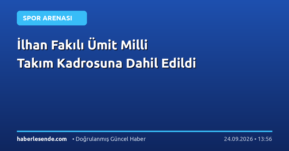 İlhan Fakılı Ümit Milli Takım Kadrosuna Dahil Edildi
