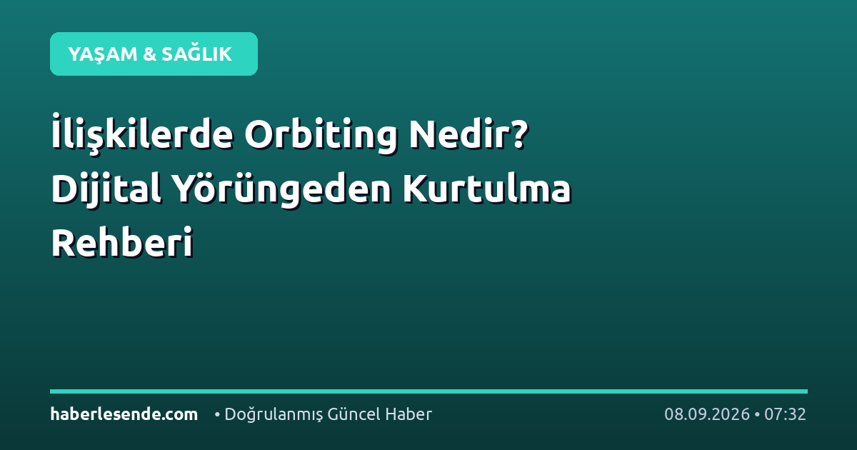 İlişkilerde Orbiting Nedir? Dijital Yörüngeden Kurtulma Rehberi