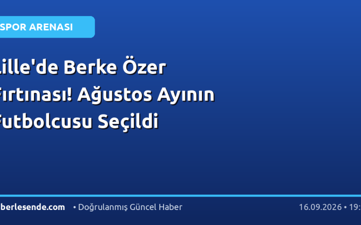 Lille'de Berke Özer Fırtınası! Ağustos Ayının Futbolcusu Seçildi