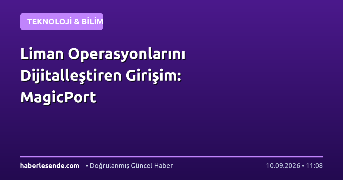 Liman Operasyonlarını Dijitalleştiren Girişim: MagicPort