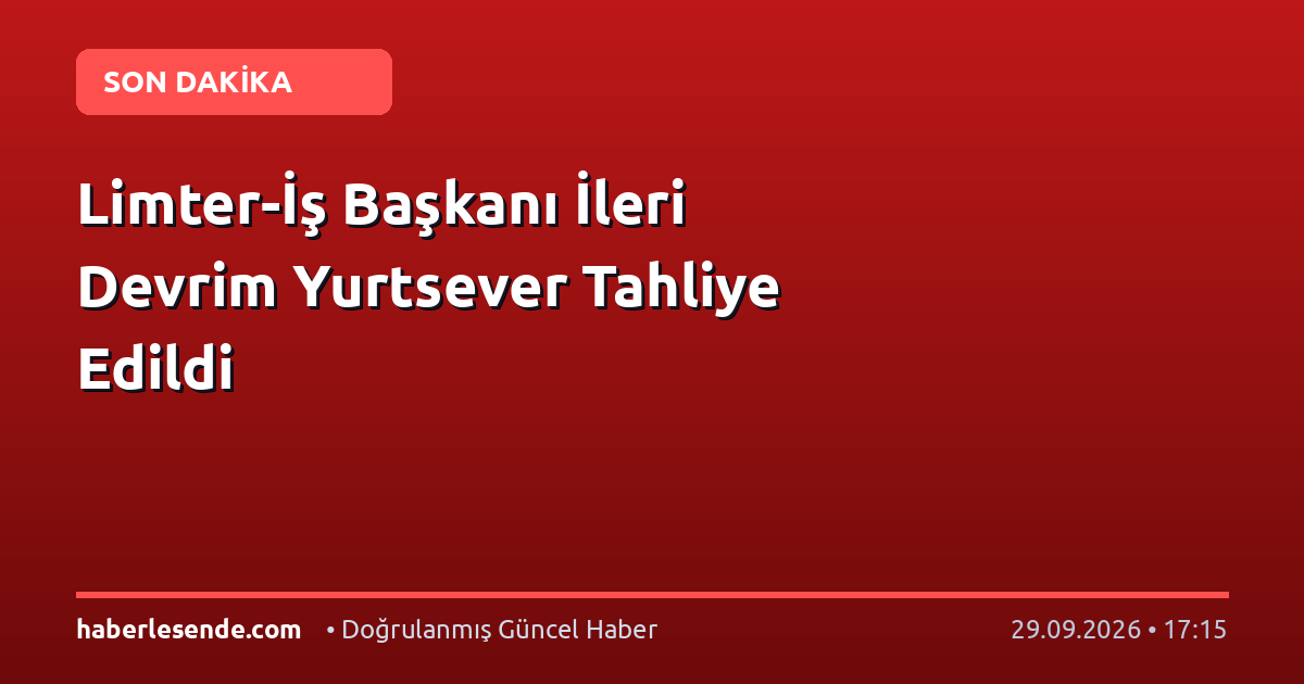 Limter-İş Başkanı İleri Devrim Yurtsever Tahliye Edildi