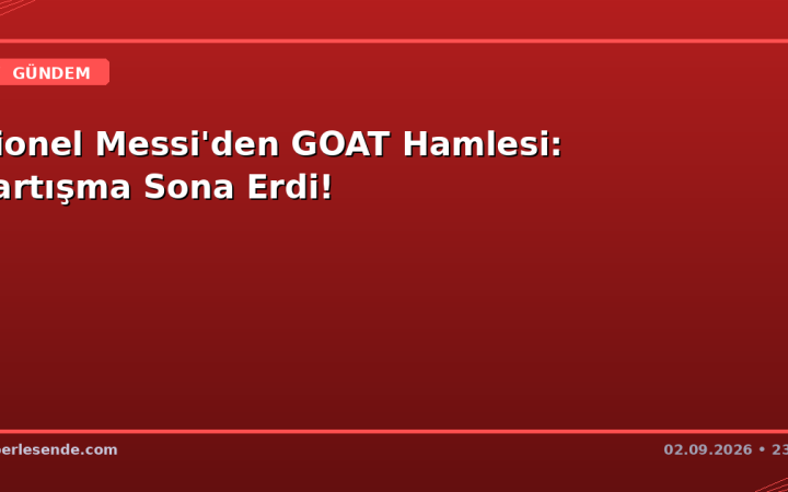 Lionel Messi'den GOAT Hamlesi: Tartışma Sona Erdi!