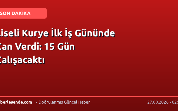 Liseli Kurye İlk İş Gününde Can Verdi: 15 Gün Çalışacaktı