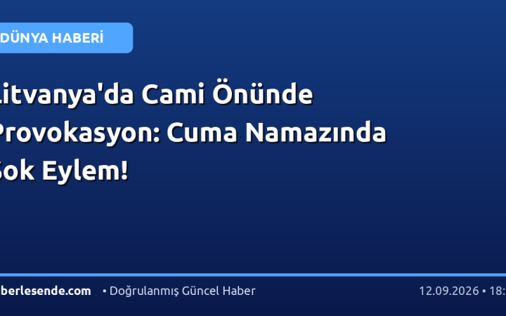Litvanya'da Cami Önünde Provokasyon: Cuma Namazında Şok Eylem!