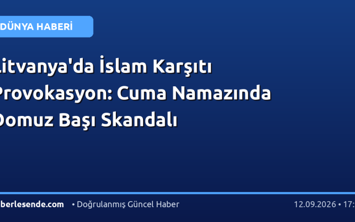 Litvanya'da İslam Karşıtı Provokasyon: Cuma Namazında Domuz Başı Skandalı