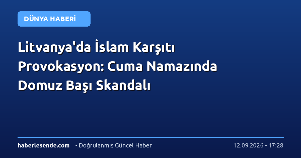 Litvanya'da İslam Karşıtı Provokasyon: Cuma Namazında Domuz Başı Skandalı