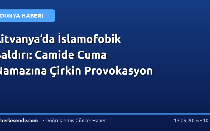 Litvanya’da İslamofobik Saldırı: Camide Cuma Namazına Çirkin Provokasyon