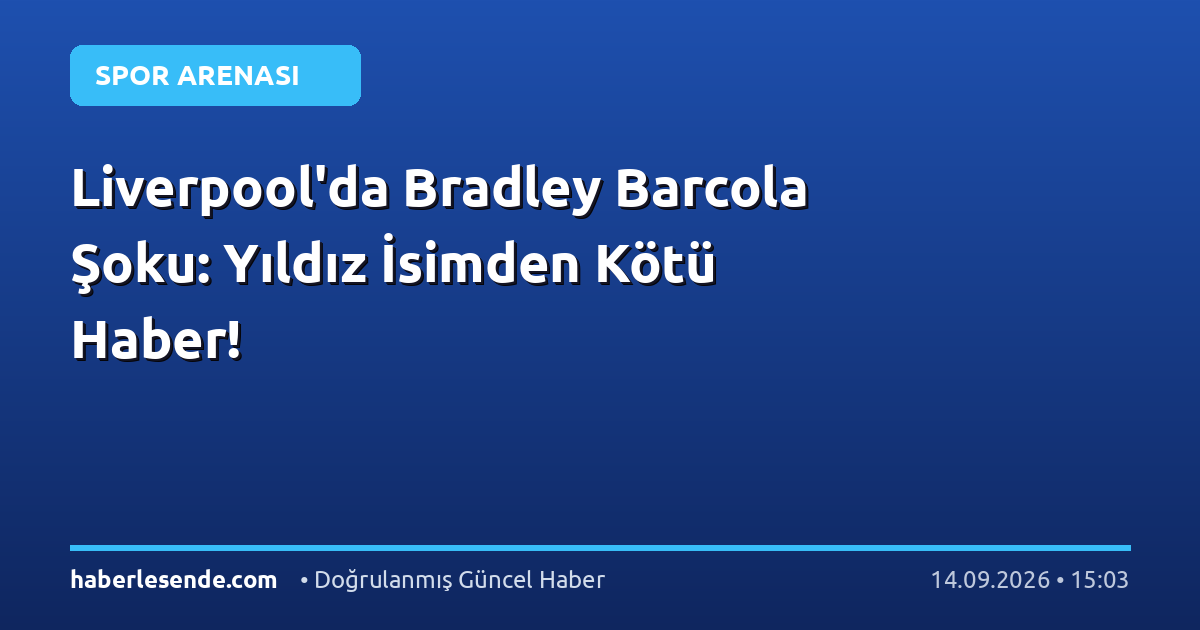 Liverpool'da Bradley Barcola Şoku: Yıldız İsimden Kötü Haber!