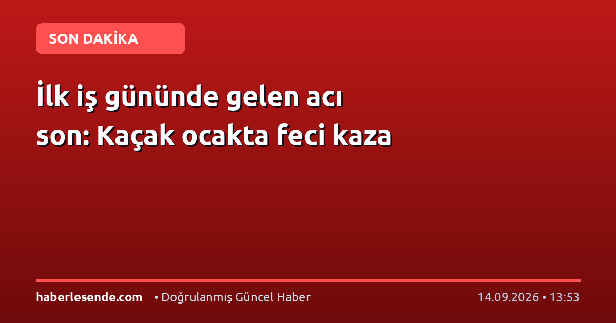 İlk iş gününde gelen acı son: Kaçak ocakta feci kaza