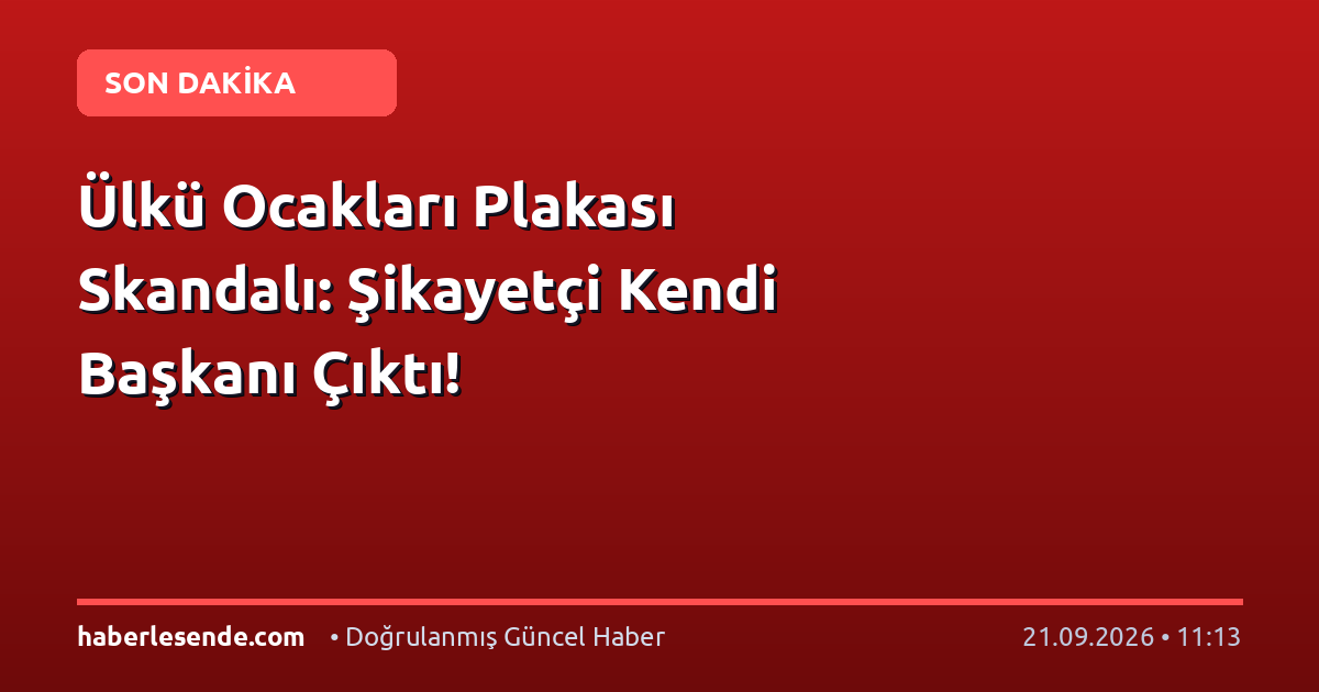 Ülkü Ocakları Plakası Skandalı: Şikayetçi Kendi Başkanı Çıktı!