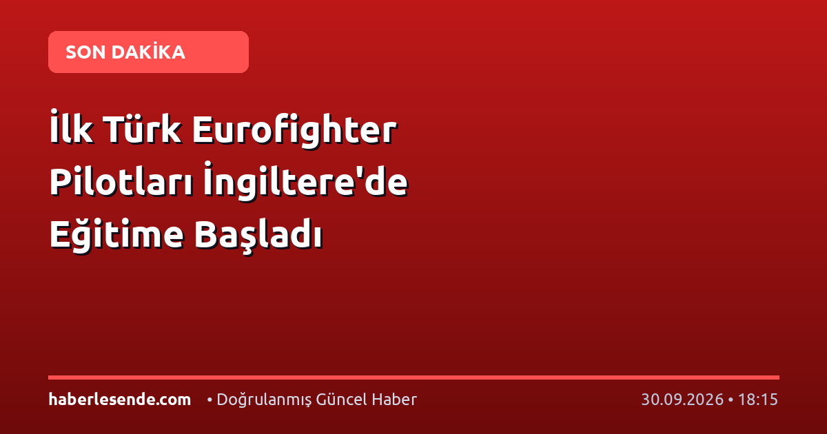 İlk Türk Eurofighter Pilotları İngiltere'de Eğitime Başladı