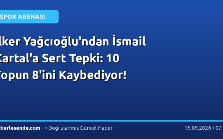İlker Yağcıoğlu'ndan İsmail Kartal'a Sert Tepki: 10 Topun 8'ini Kaybediyor!