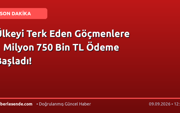 Ülkeyi Terk Eden Göçmenlere 1 Milyon 750 Bin TL Ödeme Başladı!