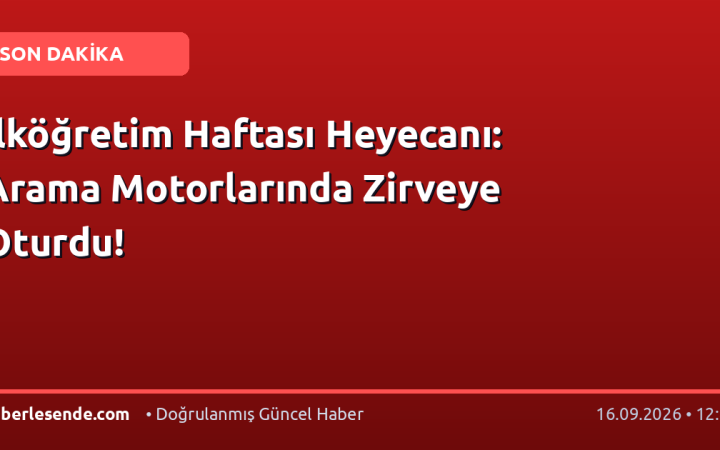 İlköğretim Haftası Heyecanı: Arama Motorlarında Zirveye Oturdu!