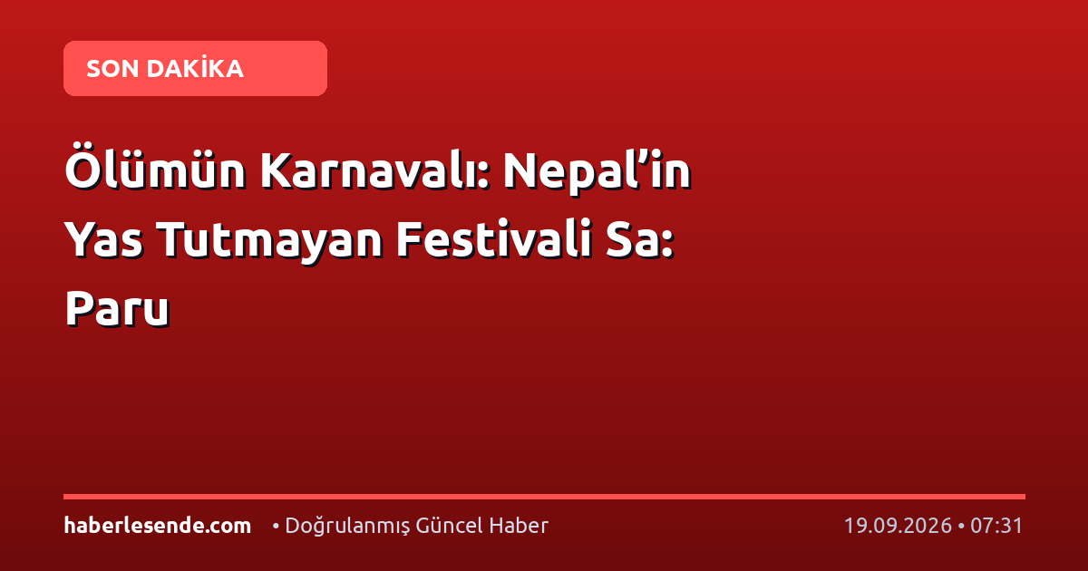 Ölümün Karnavalı: Nepal’in Yas Tutmayan Festivali Sa: Paru