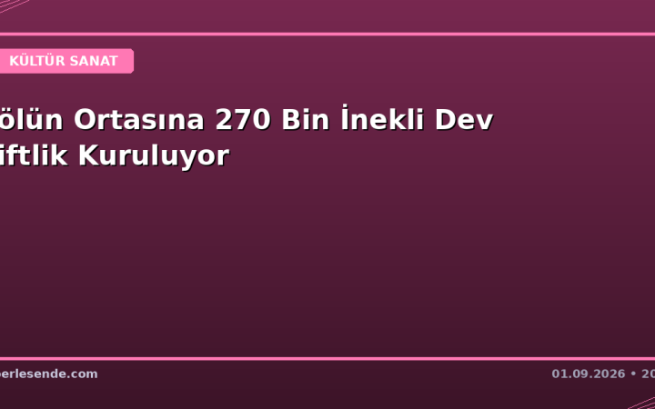 Çölün Ortasına 270 Bin İnekli Dev Çiftlik Kuruluyor