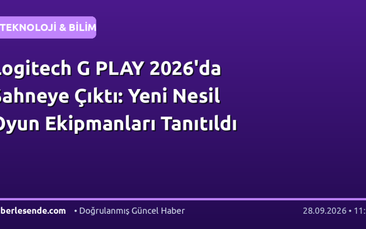 Logitech G PLAY 2026'da Sahneye Çıktı: Yeni Nesil Oyun Ekipmanları Tanıtıldı