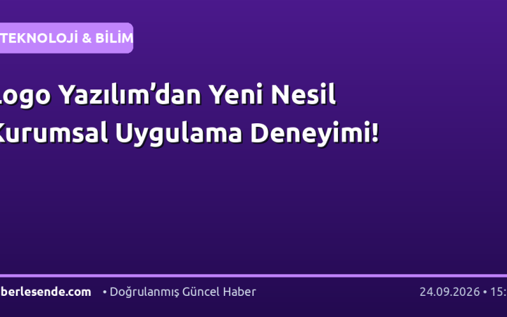 Logo Yazılım’dan Yeni Nesil Kurumsal Uygulama Deneyimi!