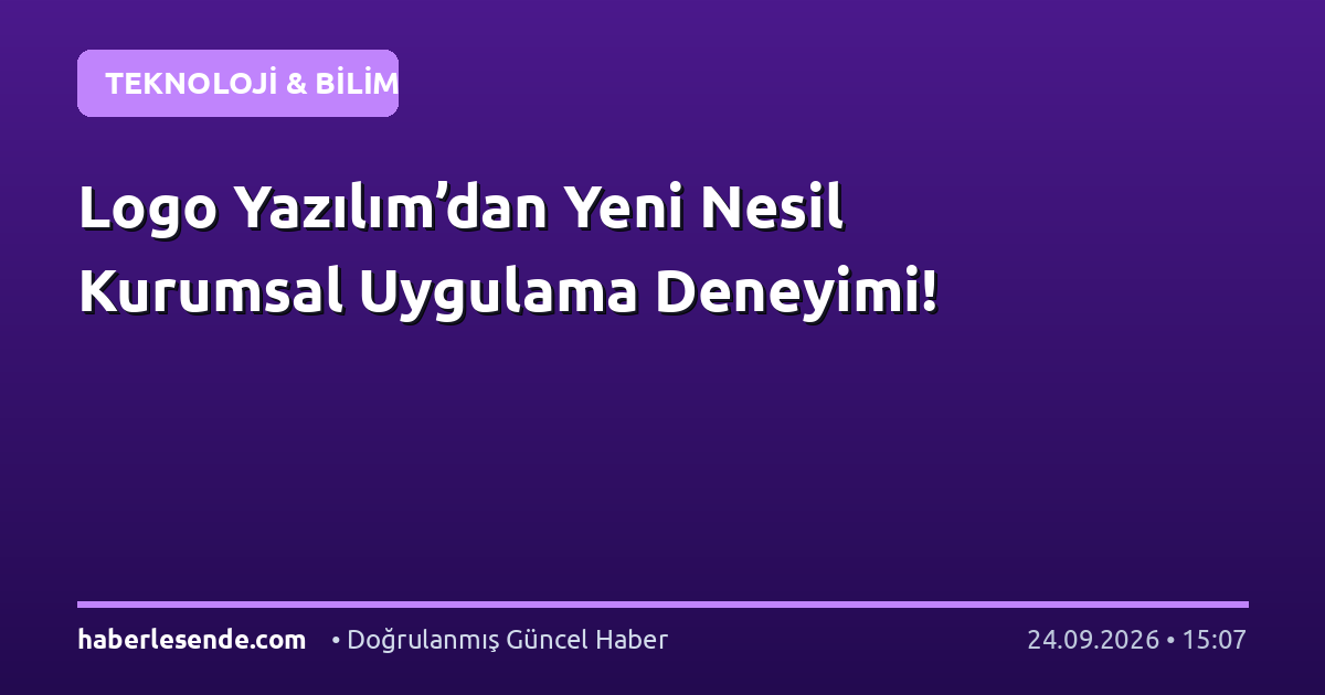 Logo Yazılım’dan Yeni Nesil Kurumsal Uygulama Deneyimi!