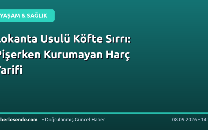 Lokanta Usulü Köfte Sırrı: Pişerken Kurumayan Harç Tarifi