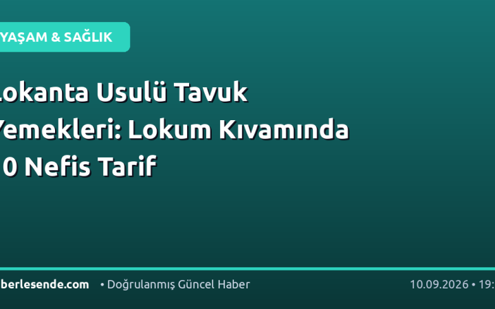 Lokanta Usulü Tavuk Yemekleri: Lokum Kıvamında 10 Nefis Tarif