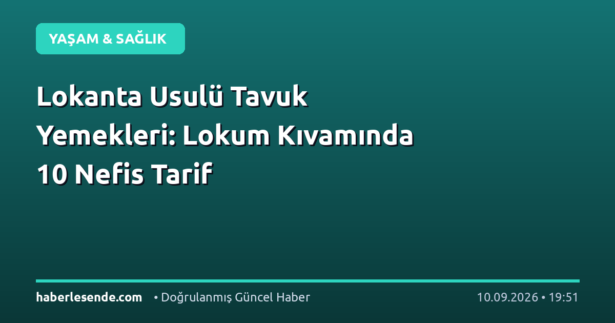 Lokanta Usulü Tavuk Yemekleri: Lokum Kıvamında 10 Nefis Tarif