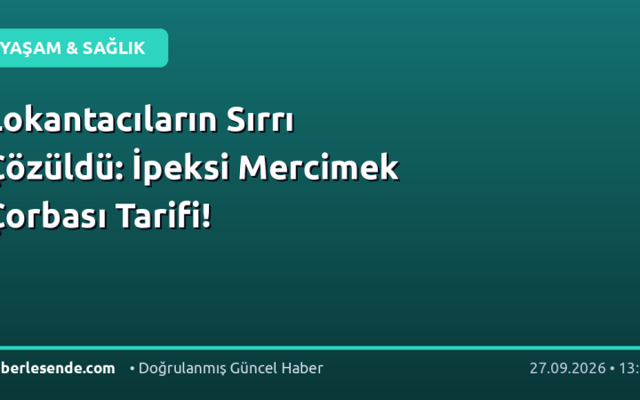 Lokantacıların Sırrı Çözüldü: İpeksi Mercimek Çorbası Tarifi!