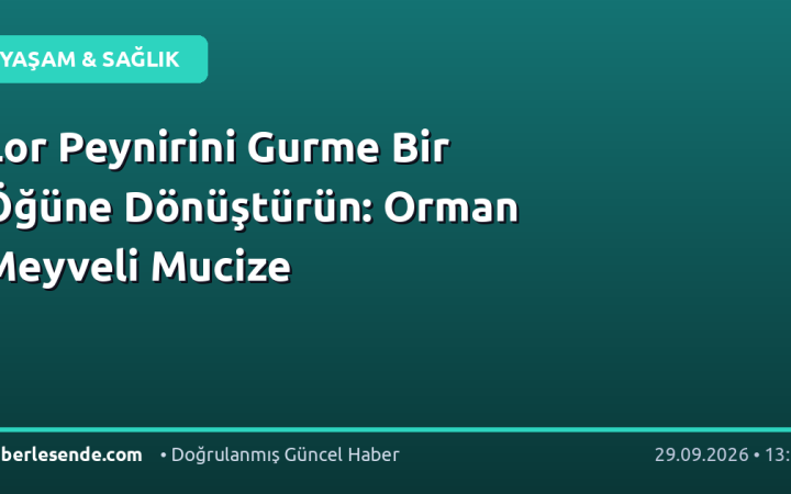 Lor Peynirini Gurme Bir Öğüne Dönüştürün: Orman Meyveli Mucize
