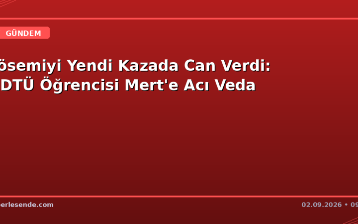Lösemiyi Yendi Kazada Can Verdi: ODTÜ Öğrencisi Mert'e Acı Veda