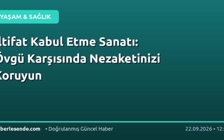 İltifat Kabul Etme Sanatı: Övgü Karşısında Nezaketinizi Koruyun