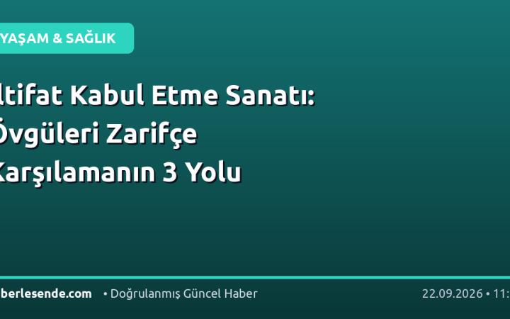 İltifat Kabul Etme Sanatı: Övgüleri Zarifçe Karşılamanın 3 Yolu