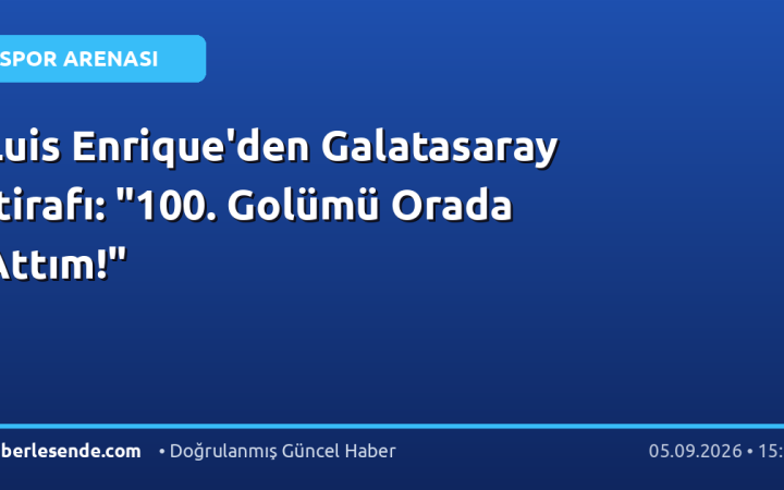 Luis Enrique'den Galatasaray İtirafı: "100. Golümü Orada Attım!"