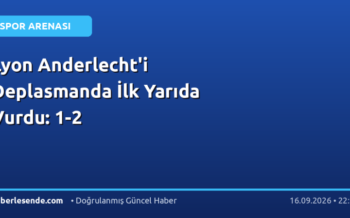 Lyon Anderlecht'i Deplasmanda İlk Yarıda Vurdu: 1-2