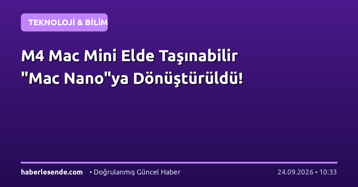 M4 Mac Mini Elde Taşınabilir "Mac Nano"ya Dönüştürüldü!