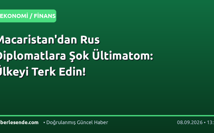 Macaristan'dan Rus Diplomatlara Şok Ültimatom: Ülkeyi Terk Edin!