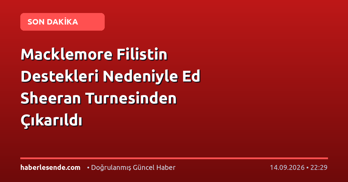 Macklemore Filistin Destekleri Nedeniyle Ed Sheeran Turnesinden Çıkarıldı
