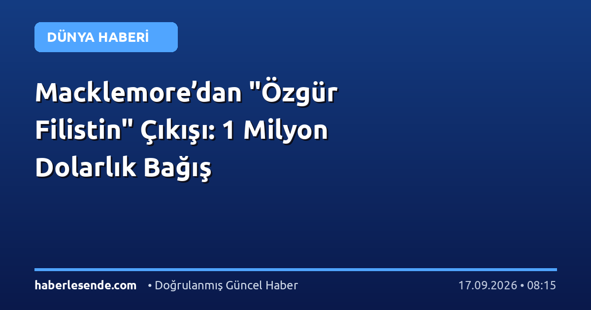 Macklemore’dan "Özgür Filistin" Çıkışı: 1 Milyon Dolarlık Bağış