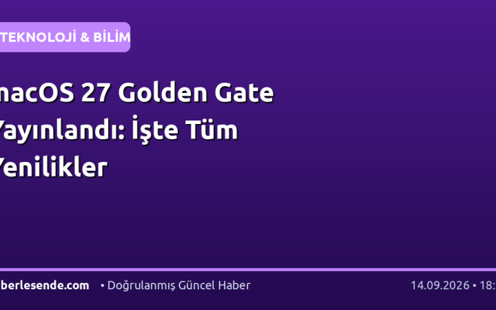 macOS 27 Golden Gate Yayınlandı: İşte Tüm Yenilikler