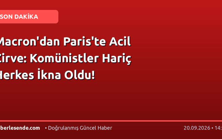 Macron'dan Paris'te Acil Zirve: Komünistler Hariç Herkes İkna Oldu!
