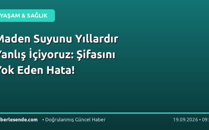 Maden Suyunu Yıllardır Yanlış İçiyoruz: Şifasını Yok Eden Hata!