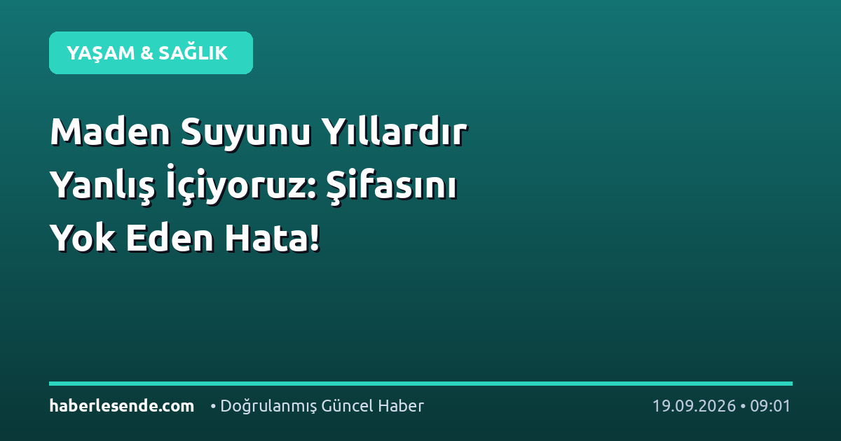 Maden Suyunu Yıllardır Yanlış İçiyoruz: Şifasını Yok Eden Hata!