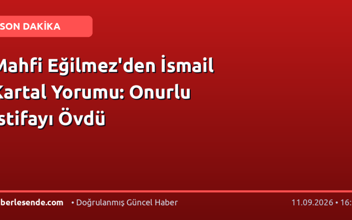 Mahfi Eğilmez'den İsmail Kartal Yorumu: Onurlu İstifayı Övdü