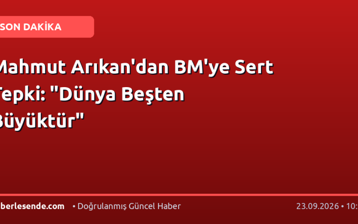 Mahmut Arıkan'dan BM'ye Sert Tepki: "Dünya Beşten Büyüktür"