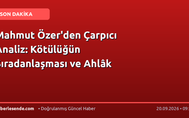 Mahmut Özer'den Çarpıcı Analiz: Kötülüğün Sıradanlaşması ve Ahlâk