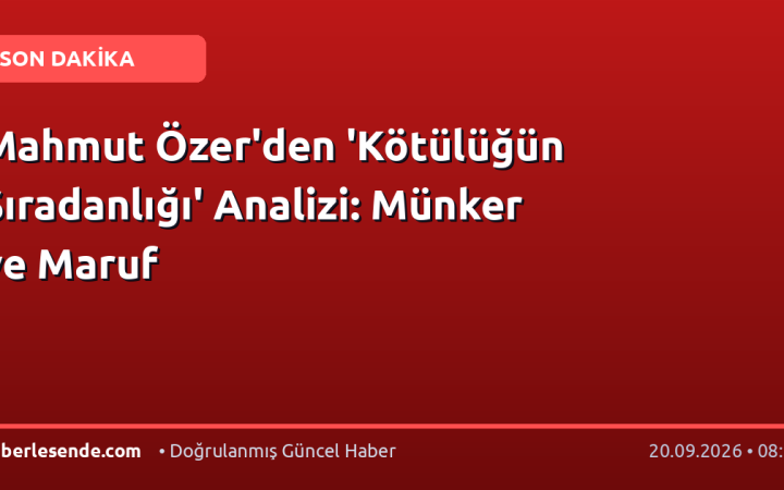 Mahmut Özer'den 'Kötülüğün Sıradanlığı' Analizi: Münker ve Maruf