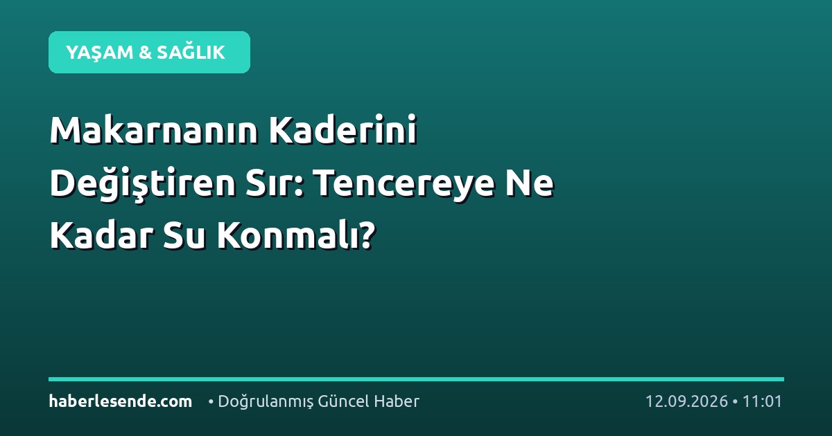 Makarnanın Kaderini Değiştiren Sır: Tencereye Ne Kadar Su Konmalı?