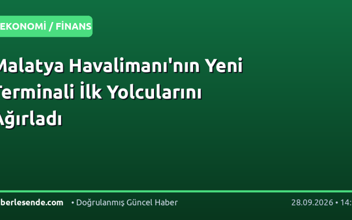 Malatya Havalimanı'nın Yeni Terminali İlk Yolcularını Ağırladı