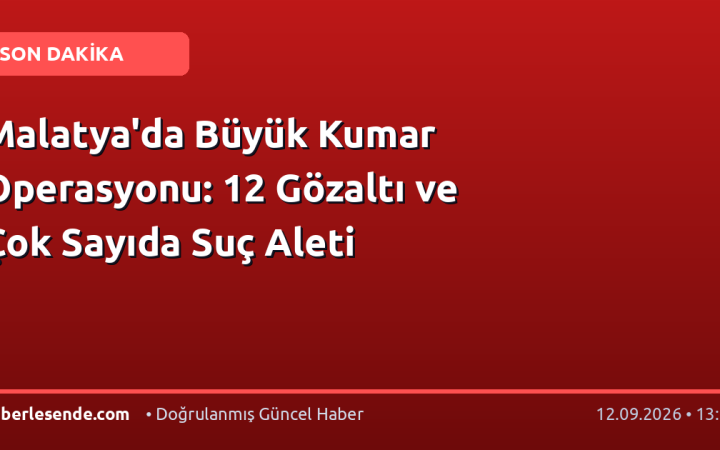 Malatya'da Büyük Kumar Operasyonu: 12 Gözaltı ve Çok Sayıda Suç Aleti